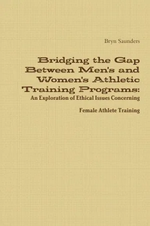 Bridging the Gap Between Men's and Women's Athletic Training Programs: An Exploration of Ethical Issues Concerning Female Athlete Training